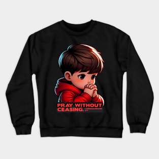 1 Thessalonians 5:17 Pray Without Ceasing Little Boy Crewneck Sweatshirt